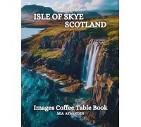 Isle of Skye Scotland Images Coffee Table Book for All : a Colorful Tour of Beautiful AI Pictures for Relaxing & Meditation, for Vacation & Landscape ... Boundaries of Traditional Artistic Creation.