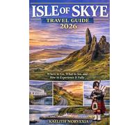 ISLE OF SKYE TRAVEL GUIDE 2026: Where to Go, What to See, and How to Experience It Fully