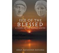 Isle of the Blessed: A Novel of the Roman Empire: 4 (Eagles and Dragons)