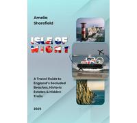 Isle of Wight Travel Guide Outside the Ordinary 2025: A Travel Guide to England’s Secluded Beaches, Historic Estates & Hidden Trails