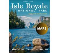 ISLE ROYAL 2025-2026:: New Edition - Explore Untouched Wilderness, Hidden Trails, Wildlife Spotting, Lakeside Adventures, and Historic Gems, Detailed Maps, Expert Tips, and Insider Secrets.