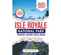 Isle Royale National Park Travel Guide 2025-2026: A Journey into Nature's Hidden Beauty (ExploreNow Travel Series)