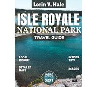 Isle Royale National Park Travel Guide 2026-2027: Where Wolves Still Rule: A Journey into North America’s Wildest Island