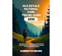 ISLE ROYALE NATIONAL PARK TRAVEL GUIDE 2026: Explore Majestic Landscapes, Iconic Wildlife, and Untouched Island Treasures in the Heart of Lake ... (TRAVELING MADE EASY IN ENGLISH AND GERMAN)