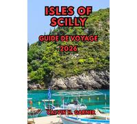 Isles of Scilly Guide de voyage 2026: Explorez les plages, les excursions d'île en île, la faune, les sentiers de randonnée, la nourriture locale et ... le plus beau du Royaume-Uni en 2026