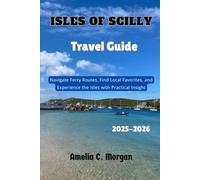 Isles of Scilly Travel Guide 2025-2026: Navigate Ferry Routes, Find Local Favorites, and Experience the Isles with Practical Insight (Guided Journeys ... Smarter, Relax More, Experience Deeper)