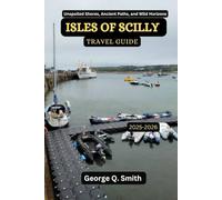 Isles of Scilly Travel Guide 2025-2026: Unspoiled Shores, Ancient Paths, and Wild Horizons (VistaVault Collection: Unlocking Cities with Insight, Story, and Soul)
