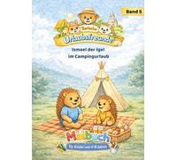 Ismael der Igel im Campingurlaub / Malbuch für Kinder 4-8 Jahre / Urlaub / Camping / Ausmalen: Mitwachsendes Malbuch für Kinder von 4-8 Jahren (Tierische Urlaubsfreunde)