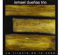 Ismael Dueñas Trio - La Tiranía De La Cosa