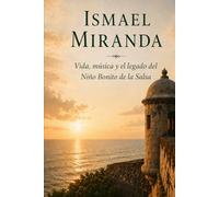 Ismael Miranda: Vida, Música y Legado del Niño Bonito de la Salsa (Leyendas Latinas)