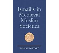 Ismailis in Medieval Muslim Societies: A Historical Introduction to an Islamic Community: v. 12 (Ismaili Heritage)