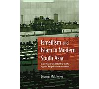 Ismailism and Islam in Modern South Asia: Community and Identity in the Age of Religious Internationals