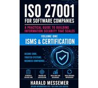 ISMS & Certification: A Practical Guide to Building Information Security That Scales: Volume 1 - ISMS Certification (ISO 27001 for Software Companies)