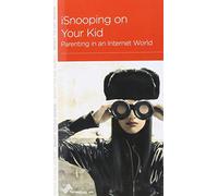 Isnooping on Your Kid: Parenting in an Internet World