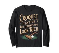 Isn't Fun It Makes You Look Rich Croquet Player Game Croquet Long Sleeve T-Shirt