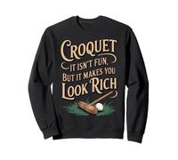 Isn't Fun It Makes You Look Rich Croquet Player Game Croquet Sweatshirt