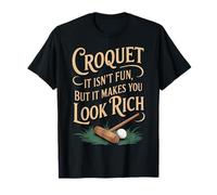 Isn't Fun It Makes You Look Rich Croquet Player Game Croquet T-Shirt