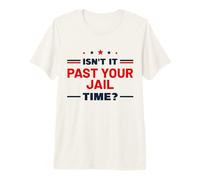 Isn't It Past Your Jail Time Premium T-Shirt