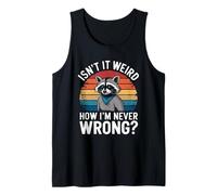 Isn't It Weird How I'm Never Wrong? - Know It All Racoon Tank Top