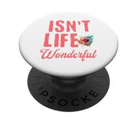 Isn't Life Wonderful Inspiration Uplifting What A Happy Feel PopSockets Swappable PopGrip
