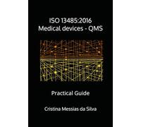 ISO 13485:2016 Medical devices - QMS: Practical Guide