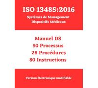 ISO 13485 : 2016 Système de Management Dispositifs Médicaux: Manuel-Processus-Procédures-Instructions (Série complète de manuels, processus, ... et ... et politiques conformes aux normes ISO)
