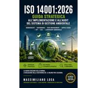 ISO 14001:2026 - Guida Strategica all’Implementazione e all’Audit del Sistema di Gestione Ambientale: Biodiversità • Governance • Risk Management • Supply Chain • KPI • ESG • Leadership Ambientale