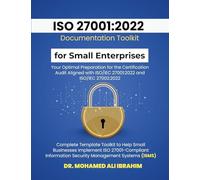 ISO 27001: 2022 Documentation Toolkit for Small Enterprises Your Optimal Preparation for the Certification Audit: Aligned with ISO/IEC 27001:2022 and ... ISO 27001-Compliant Information Secur