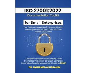 ISO 27001: 2022 Documentation Toolkit for Small Enterprises Your Optimal Preparation for the Certification Audit: Aligned with ISO/IEC 27001:2022 and ... ISO 27001-Compliant Information Secur