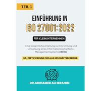 ISO 27001: 2022 Einführung in für Kleinunternehmen TEIL 1: Eine wesentliche Anleitung zur Einrichtung und Umsetzung eines Informationssicherheits Managementsystems (ISMS)