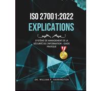 ISO 27001:2022 - Explications: Système de Management de la Sécurité de l’Information - Guide Pratique (ISO 27001 BOOKS)