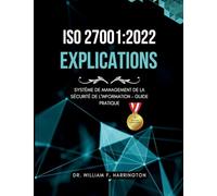 ISO 27001: 2022 - Explications : Système de Management de la Sécurité de l'Information - Guide Pratique