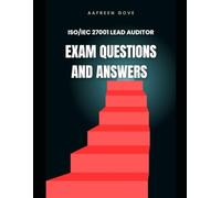 ISO 27001:2022 Lead Auditor - Exam Questions and Answers: ISO 27001:2022 Lead Auditor Exam Questions and Answers