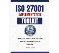 ISO 27001 Implementation Toolkit: Templates, Policies, Risk Registers, and ISMS Documentation for Compliance