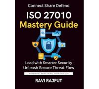 ISO 27010 Mastery Guide: Share Threat Intel Securely Now | Master ISO 27010 Fast | Smarter Collaboration Without Delay | Drive Information Sharing Instantly | Future-Ready Threat Strategies