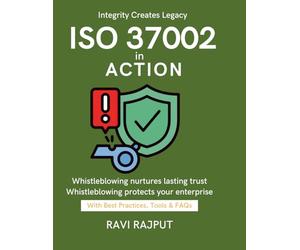 ISO 37002 in Action: Aligning Ethics & ISO 37002 | Best Practices in Whistleblowing | Building Trust for Enterprises | Practical Whistleblowing Policy Framework | CXO Leadership Guide | Practical Guid