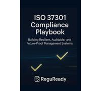 ISO 37301 Compliance Playbook: Building Resilient, Auditable, and Future-Proof Management Systems: Governance • Risk • Accountability • Continuous ... Global Compliance & Commerce Series)