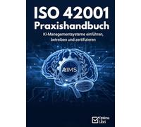 ISO 42001 Praxishandbuch: KI-Managementsysteme einführen, betreiben und zertifizieren (IT-Governance)