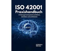 ISO 42001 Praxishandbuch: KI-Managementsysteme einführen, betreiben und zertifizieren (IT-Governance)