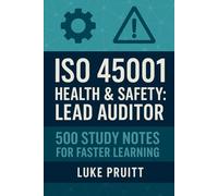 ISO 45001 Health & Safety: Lead Auditor: 500 Study Notes for Faster Learning