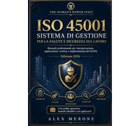 ISO 45001: Sistema di gestione per la salute e sicurezza sul lavoro. Manuale professionale per interpretazione, applicazione, verifica e miglioramento ... MANAGEMENT SYSTEMS - MANUALI PROFESSIONALI)