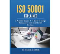 ISO 50001 Explained: A Practical Clauses 4-10 Guide to Energy Management Systems and Audit Readiness (Series 1 ISO 50001 Mastery Series)