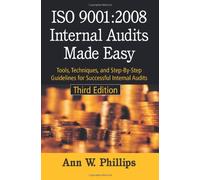 ISO 9001:2008 Internal Audits Made Easy: Tools, Techniques, and Step-by-Step Guidelines for Successful Internal Audits
