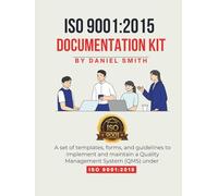ISO 9001:2015 DOCUMENTATION KIT: A set of templates, forms, and guidelines to implement and maintain a Quality Management System (QMS) under ISO 9001:2015 (ISO 9001 STANDARDS BOOKS AND KITS)