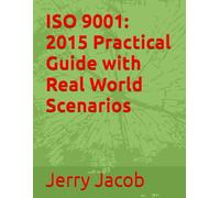 ISO 9001: 2015 Practical Guide with Real World Scenarios