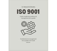 ISO 9001 Guide complet des systèmes de management de la qualité: Fondements du management de la qualité et de l’audit interne (ISO 9001: 2015)