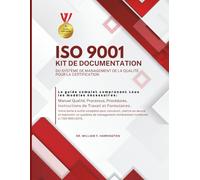 ISO 9001 KIT DE DOCUMENTATION DU SYSTÈME DE MANAGEMENT DE LA QUALITÉ POUR LA CERTIFICATION: Le guide complet comprenant tous les modèles ... Processus, & Procédures (ISO 9001 BOOKS)