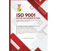 ISO 9001 KIT DE DOCUMENTATION DU SYSTÈME DE MANAGEMENT DE LA QUALITÉ POUR LA CERTIFICATION: Manuel Qualité, Processus, Procédures, Instructions de travail et Formulaires (ISO 9001: 2015)