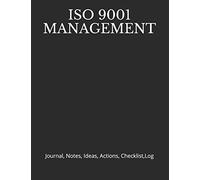 ISO 9001 MANAGEMENT: Journal, Notes, Ideas, Actions, Checklist,Log (Quality Management, Continuous Improvement, ISO, TS, Six Sigma, Lean Journals and Notebooks)