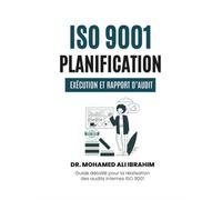ISO 9001: Planification, Exécution et Rapport d’Audit: Guide détaillé pour la réalisation des audits internes ISO 9001 (ISO 9001: 2015)
